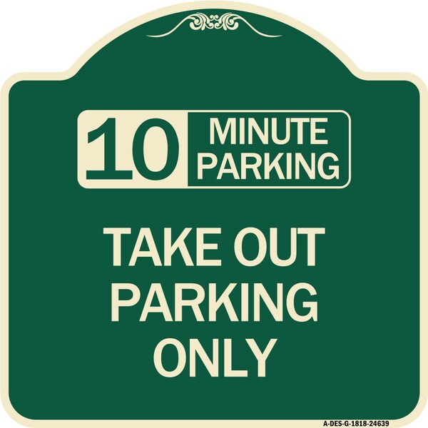 Signmission 10 Minutes Parking Take Out Parking Heavy-Gauge Aluminum Architectural Sign, 18" x 18", G-1818-24639 A-DES-G-1818-24639 - main